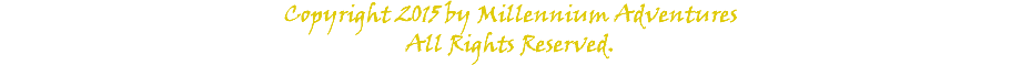 Copyright 2015 by Millennium Adventures All Rights Reserved.